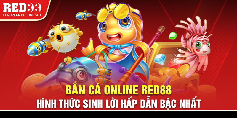 Bắn cá online Red88 - Hình thức sinh lời hấp dẫn bậc nhất