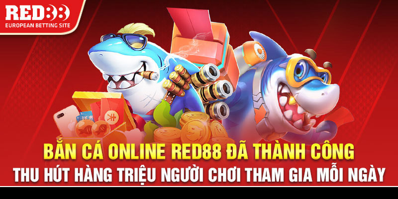 Bắn cá online Red88 đã thành công thu hút hàng triệu người chơi tham gia mỗi ngày