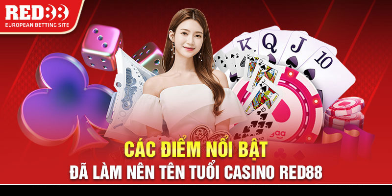 Các điểm nổi bật đã làm nên tên tuổi casino Red88