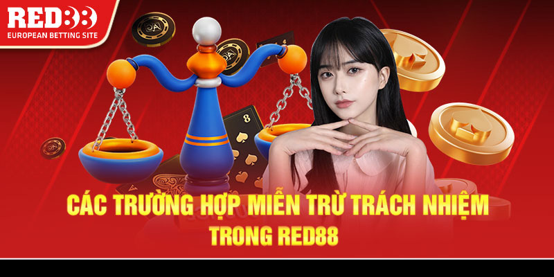 Các trường hợp miễn trừ trách nhiệm trong Red88