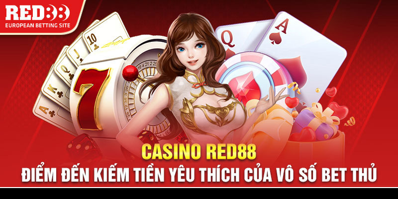 Casino Red88 - Điểm đến kiếm tiền yêu thích của vô số bet thủ