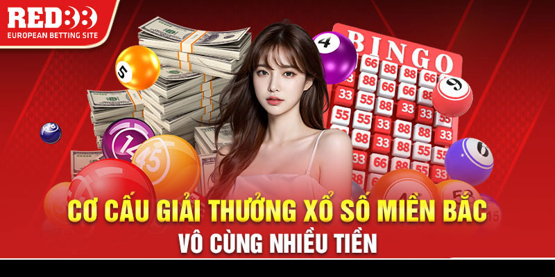 Cơ cấu giải thưởng xổ số miền Bắc vô cùng nhiều tiền