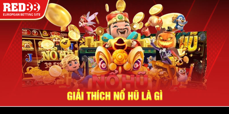 Giải thích nổ hũ là gì