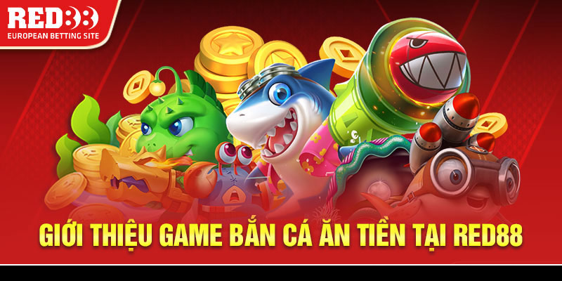 Giới thiệu game bắn cá ăn tiền tại Red88