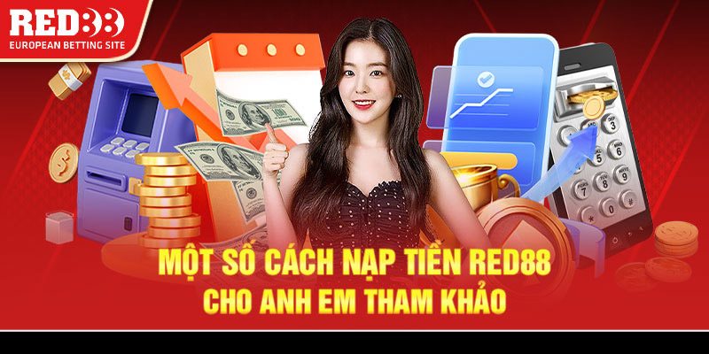 Một số cách nạp tiền Red88 cho anh em tham khảo