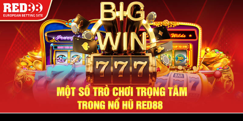 Một số trò chơi trọng tâm trong nổ hũ Red88