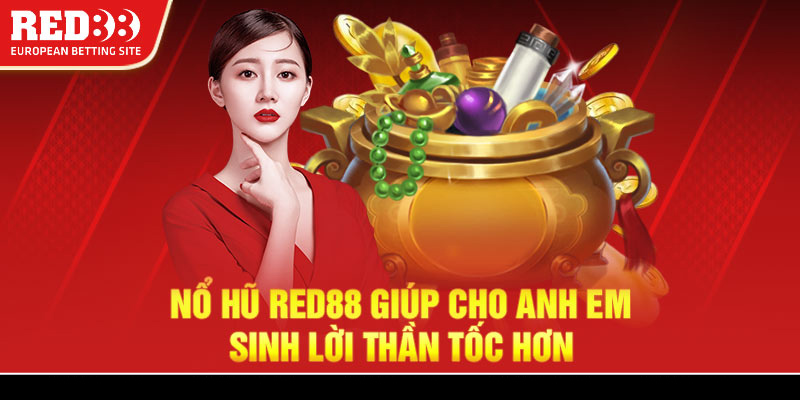 Nổ hũ Red88 giúp cho anh em sinh lời thần tốc hơn