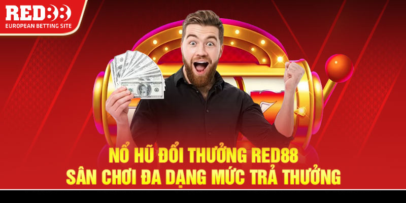 Nổ hũ đổi thưởng Red88 - Sân chơi đa dạng mức trả thưởng