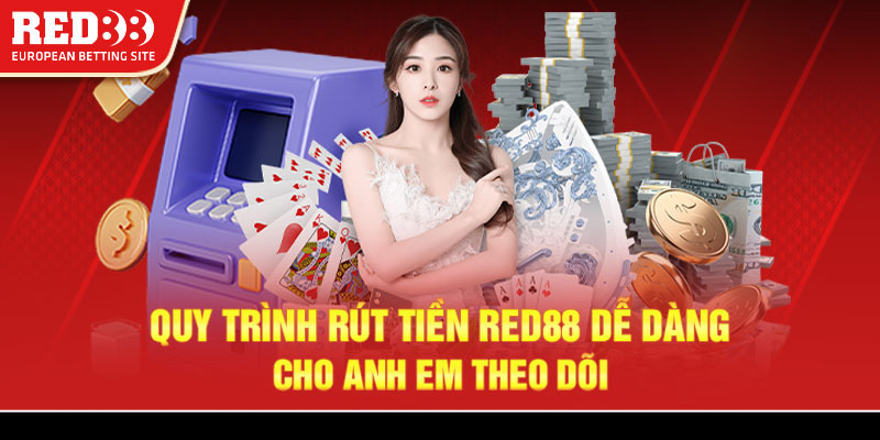 Quy trình rút tiền Red88 dễ dàng cho anh em theo dõi