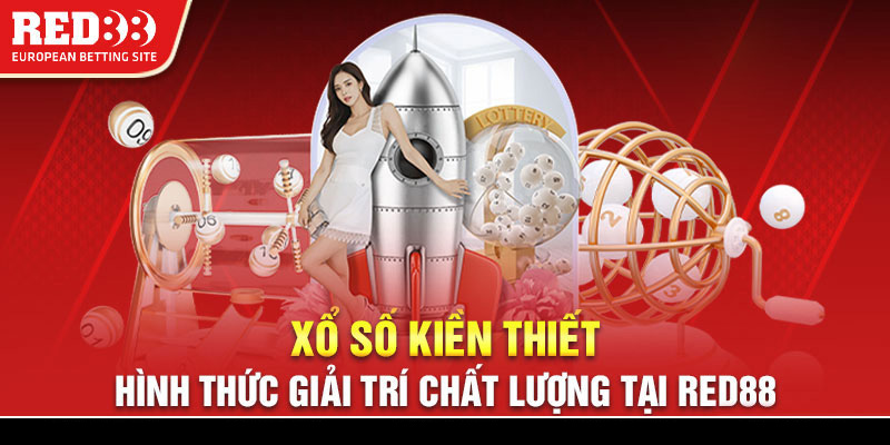 Xổ số kiến thiết - Hình thức giải trí chất lượng tại Red88