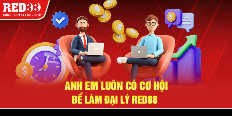 Anh em luôn có cơ hội để làm đại lý Red88