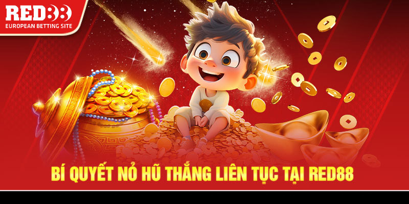 Cách Chơi Nổ Hũ thắng liên tục tại Red88