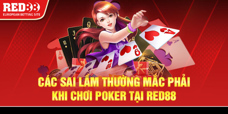 Các sai lầm thường mắc phải khi chơi poker tại Red88