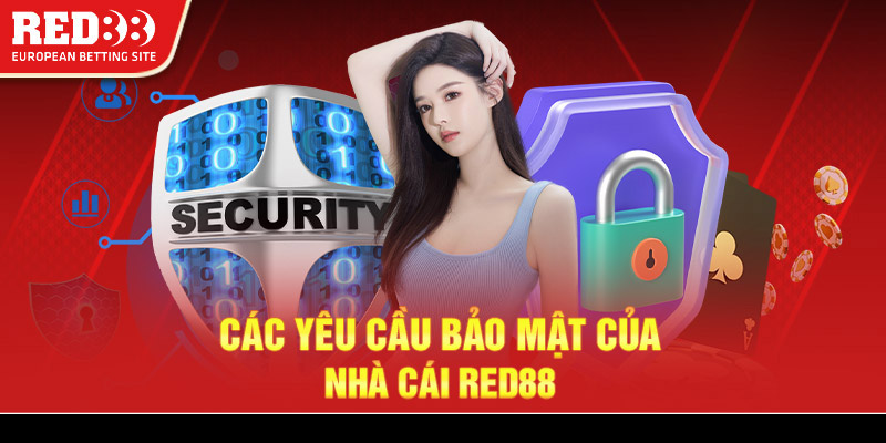 Các yêu cầu bảo mật của nhà cái Red88