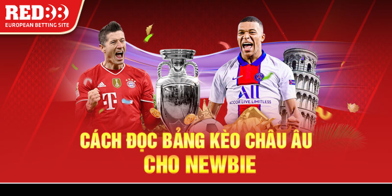 Cách đọc bảng kèo Châu Âu cho newbie