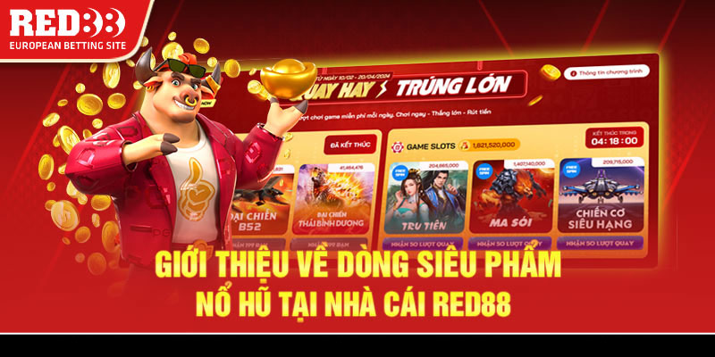 Giới thiệu về dòng siêu phẩm nổ hũ tại nhà cái Red88