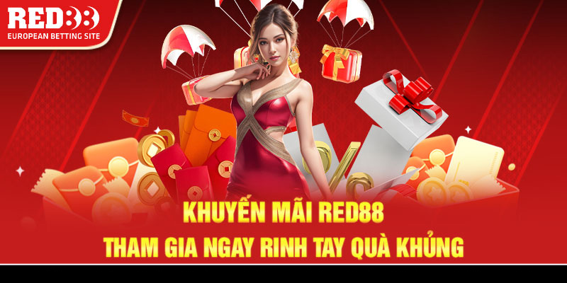 Khuyến mãi Red88 - Tham gia ngay rinh tay qua khủng