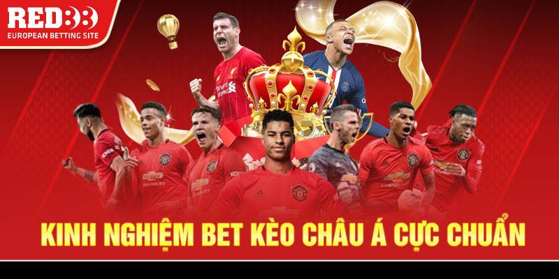 Kinh nghiệm bet kèo Châu Á cực chuẩn