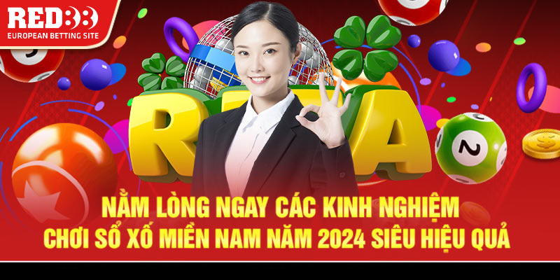 Nằm lòng ngay các kinh nghiệm chơi xổ số miền Nam năm 2024 siêu hiệu quả