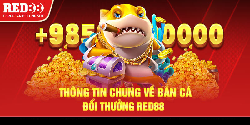 Thông tin chung về bắn cá đổi thưởng Red88