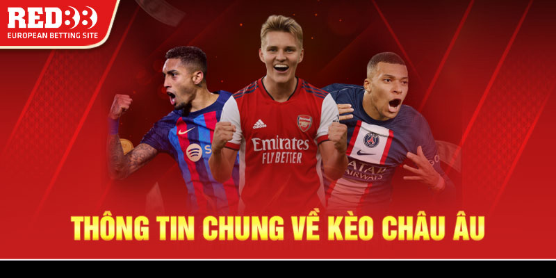 Thông tin chung về kèo Châu Âu