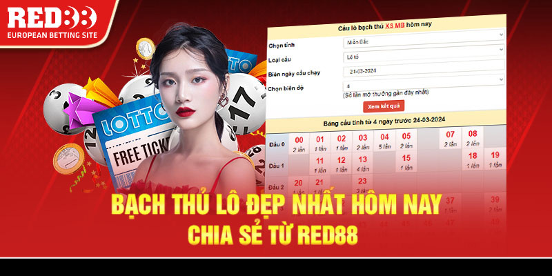 Bạch thủ lô đẹp nhất hôm nay chia sẻ từ Red88