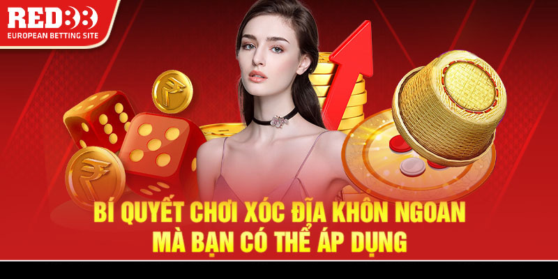 Bí quyết chơi xóc đĩa khôn ngoan mà bạn có thể áp dụng