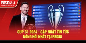 Cup C1 2024 - Cập nhật tin tức nóng hổi nhất tại Red88