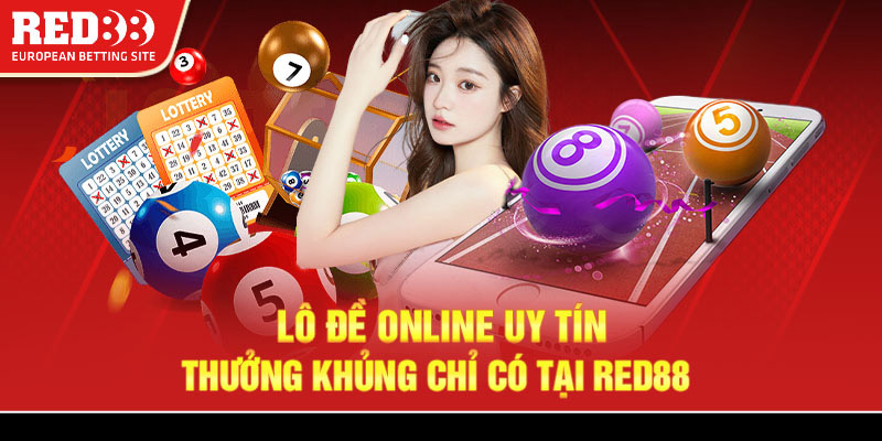 Lô đề online uy tín - Thưởng khủng chỉ có tại Red88