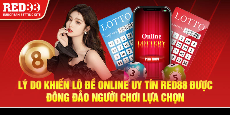 Lý do khiến lô đề online uy tín Red88 được đông đảo người chơi lựa chọn